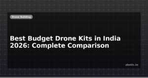 Best Budget Drone Kits in India 2026: Complete Comparison