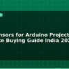 blog best sensors for arduino projects complete buying guide india 2026 612383