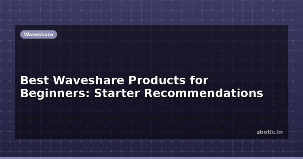 Blog Best Waveshare Products For Beginners Starter Recommendations 612585 Large