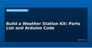 Build a Weather Station Kit: Parts List and Arduino Code