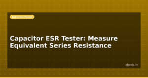 Capacitor ESR Tester: Measure Equivalent Series Resistance