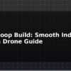blog cinewhoop build smooth indoor cinema drone guide 614056