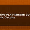 blog conductive pla filament 3d print electronic circuits 614152