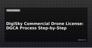 DigiSky Commercial Drone License: DGCA Process Step-by-Step