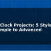 blog digital clock projects 5 styles from simple to advanced 614895