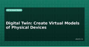 Digital Twin: Create Virtual Models of Physical Devices