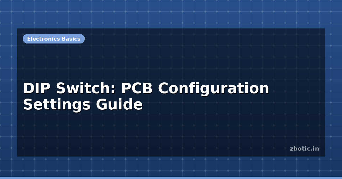 DIP Switch: PCB Configuration Settings Guide | Zbotic