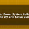 blog diy solar power system india complete off grid setup guide 612628