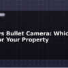 blog dome vs bullet camera which style for your property 613595