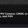 blog drone fpv camera cmos vs ccd latency and fov 613897
