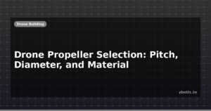 Drone Propeller Selection: Pitch, Diameter, and Material