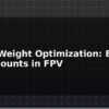 blog drone weight optimization every gram counts in fpv 614047