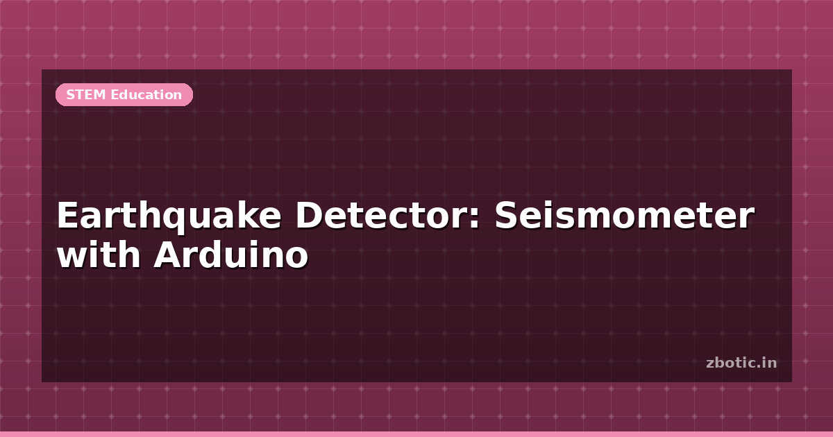Earthquake Detector: Seismometer with Arduino | Zbotic