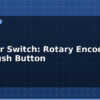 blog encoder switch rotary encoder with push button 613207