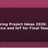 blog engineering project ideas 2026 electronics and iot for final year 612608