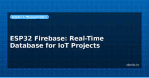ESP32 Firebase: Real-Time Database for IoT Projects