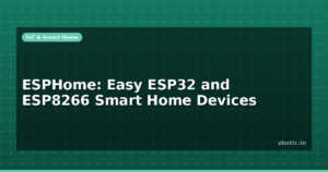 ESPHome: Easy ESP32 and ESP8266 Smart Home Devices