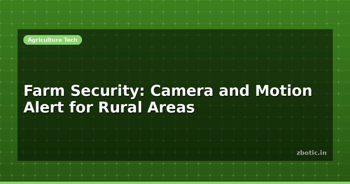 Farm Security: Camera and Motion Alert for Rural Areas | Zbotic
