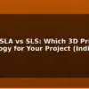 blog fdm vs sla vs sls which 3d printing technology for your project india pricing 612362