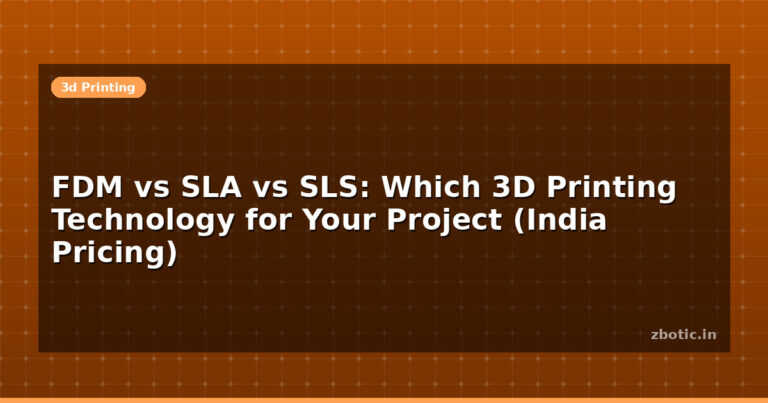 FDM vs SLA vs SLS: Which 3D Printing Technology for Your Project (India Pricing)