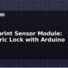 blog fingerprint sensor module biometric lock with arduino 612857