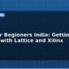 blog fpga for beginners india getting started with lattice and xilinx 612414