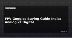 FPV Goggles Buying Guide India: Analog vs Digital
