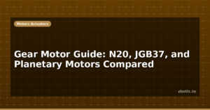 Gear Motor Guide: N20, JGB37, and Planetary Motors Compared