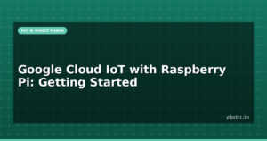 Google Cloud IoT with Raspberry Pi: Getting Started
