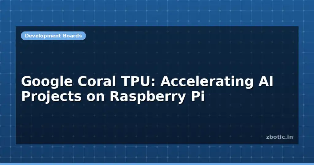 Blog Google Coral Tpu Accelerating Ai Projects On Raspberry Pi 612913 Large.jpg