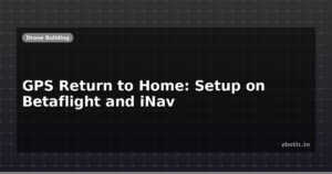 GPS Return to Home: Setup on Betaflight and iNav