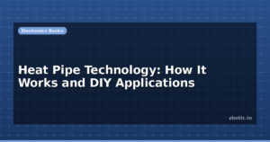 Heat Pipe Technology: How It Works and DIY Applications