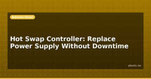 Hot Swap Controller: Replace Power Supply Without Downtime