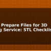 blog how to prepare files for 3d printing service stl checklist 612495