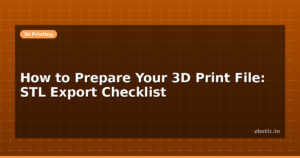 How to Prepare Your 3D Print File: STL Export Checklist