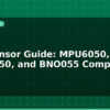 blog imu sensor guide mpu6050 mpu9250 and bno055 compared 612753