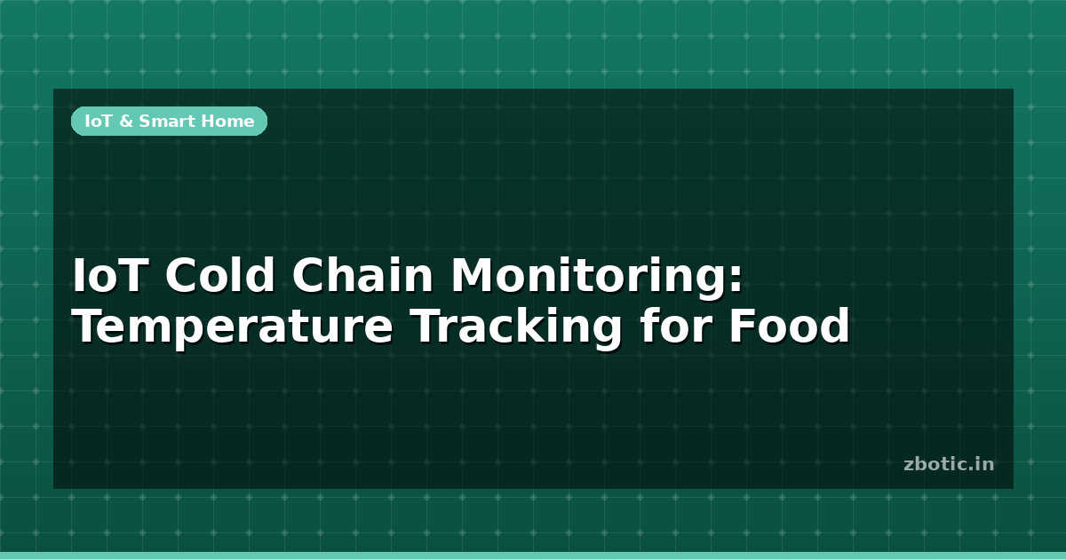 IoT Cold Chain Monitoring: Temperature Tracking for Food | Zbotic