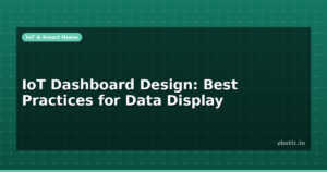 IoT Dashboard Design: Best Practices for Data Display