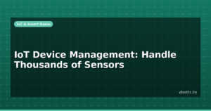 IoT Device Management: Handle Thousands of Sensors