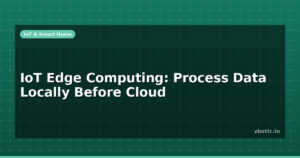 IoT Edge Computing: Process Data Locally Before Cloud