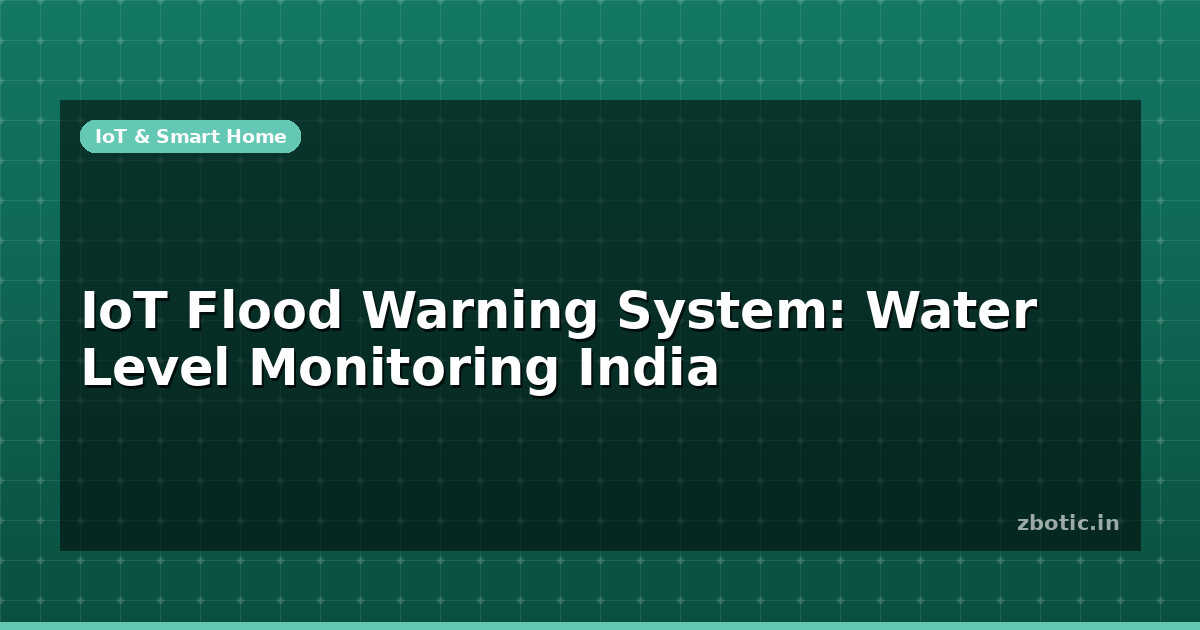 IoT Flood Warning System: Water Level Monitoring India | Zbotic