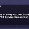 blog jlcpcb vs pcbway vs lioncircuits vs zbotic pcb service comparison 2026 612373