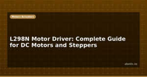 L298N Motor Driver: Complete Guide for DC Motors and Steppers