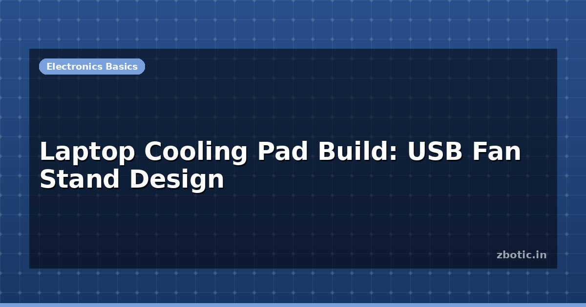 Laptop Cooling Pad Build: USB Fan Stand Design | Zbotic