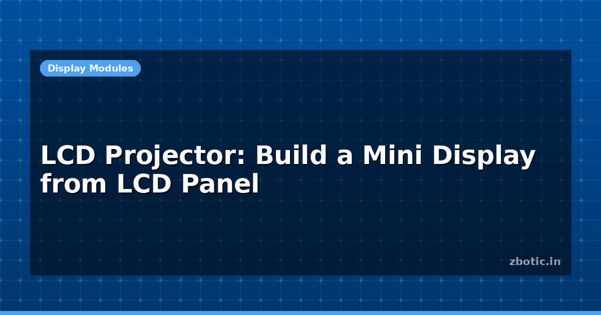 Mini Project Display LCD Projector: Build a Mini Display from LCD Panel | Zbotic