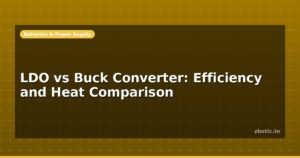 LDO vs Buck Converter: Efficiency and Heat Comparison
