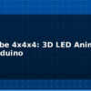 blog led cube 4x4x4 3d led animation with arduino 614564