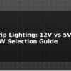 blog led strip lighting 12v vs 5v rgb vs rgbw selection guide 612636