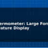 blog led thermometer large format temperature display 614948