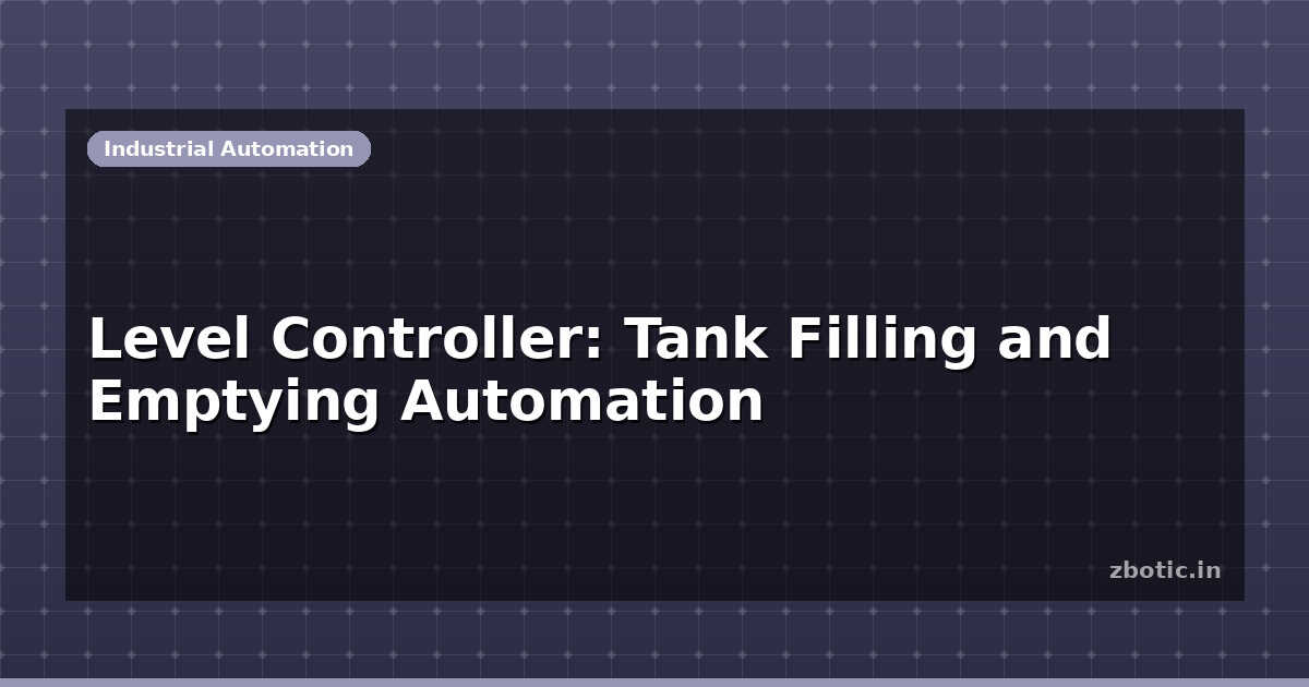 Process Tank Fill Level Level Controller: Tank Filling and Emptying Automation | Zbotic